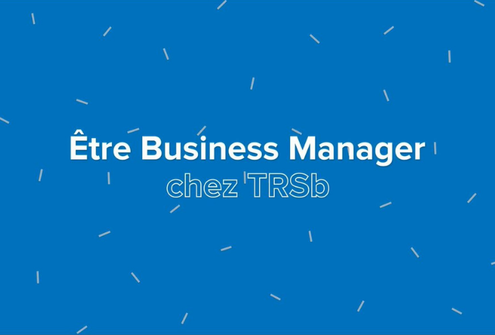 Être Business Manager au sein du Groupe TRSb